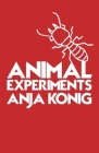 Animal Experiments By Anja Konig Cover Image