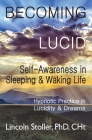 Becoming Lucid: Self-Awareness in Sleeping & Waking Life, Hypnotic Practice in Lucidity & Dreams Cover Image