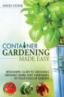 Container Gardening Made Easy: Beginners Guide to Growing Organic Herbs and Vegetables in Your Indoor Garden Cover Image