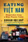Eating Viet Nam: Dispatches from a Blue Plastic Table Cover Image