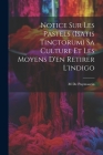 Notice Sur Les Pastels (Isatis Tinctorum) Sa Culture Et Les Moyens D'en Retirer L'indigo Cover Image