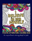 I Believe In Myself. Positive Affirmations Coloring Book: An inspirational coloring book for kids - Good vibes coloring book - Positive mantras for ki By Mindset Rocks Journals Cover Image
