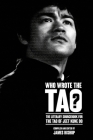 Who Wrote the Tao? The Literary Sourcebook for the Tao of Jeet Kune Do By James Bishop Cover Image