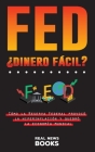 FED, ¿dinero fácil?: Cómo la Reserva Federal provocó la hiperinflación y quebró la economía mundial By Real News Books Cover Image