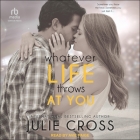 Whatever Life Throws at You By Julie Cross, Avie Paige (Read by) Cover Image