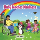 Ruby Teaches Kindness: A Children's Picture Book About The Little Penguin With A Big Heart! By Shona McNeill Cover Image