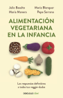 Alimentación vegetariana en la infancia / Vegetarian Diet in Childhood By Julio Basulto, Maria Manera, Pepe Serrano, Maria Blanquer Cover Image