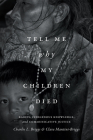 Tell Me Why My Children Died: Rabies, Indigenous Knowledge, and Communicative Justice (Critical Global Health: Evidence) Cover Image