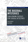 The Baseball Mysteries: Challenging Puzzles for Logical Detectives By Jerry Butters, Jim Henle Cover Image