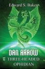 Dan Arrow and the Three-Headed Ophidian By Edward S. Baker Cover Image