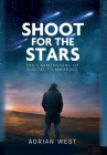 Shoot For The Stars: The 5 Dimensions of Independent Filmmaking By Adrian West Cover Image
