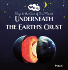 Underneath the Earth's Crust. Trip to the Core of Our Planet (Wow! #2) By Mack Van Gageldonk, Mack Van Gageldonk (Illustrator) Cover Image