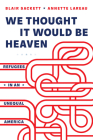 We Thought It Would Be Heaven: Refugees in an Unequal America By Blair Sackett, Annette Lareau Cover Image