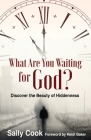 What are You Waiting for God?: Discover the Beauty of Hiddenness By Sally Cook Cover Image