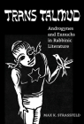 Trans Talmud: Androgynes and Eunuchs in Rabbinic Literature By Max K. Strassfeld Cover Image