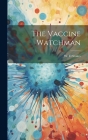 The Vaccine Watchman By W. D. Stokes (Created by) Cover Image