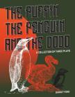The Puffin The Penguin and The Dodo: A Collection of Three Plays By Garret Ford Cover Image