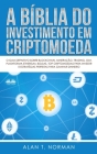 A Bíblia do Investimento em Criptomoeda: O Guia Definitivo Sobre Como Investir Em Criptomoedas Cover Image
