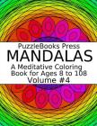 Puzzlebooks Press Mandalas: A Meditative Coloring Book for Ages 8 to 108 (Volume 4) By Puzzlebooks Press Cover Image