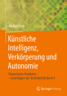 Künstliche Intelligenz, Verkörperung Und Autonomie: Theoretische Probleme - Grundlagen Der Technikethik Band 4 Cover Image