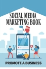 Social Media Marketing Book: Promote A Business: Social Media Marketing Companies By Krishna Sances Cover Image