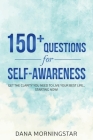 150+ Questions for Self-Awareness: Get the Clarity You Need to Live Your Best Life... Starting Now! By Dana Morningstar Cover Image