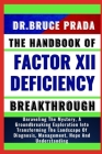 The Handbook of Factor XII Deficiency Breakthrough: Unraveling The Mystery, A Groundbreaking Exploration Into Transforming The Landscape Of Diagnosis, By Bruce Prada Cover Image