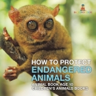 How To Protect Endangered Animals - Animal Book Age 10 Children's Animal Books By Baby Professor Cover Image