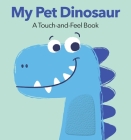 My Pet Dinosaur: A Touch-and-Feel Book By Applesauce Press Cover Image