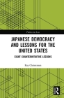 Japanese Democracy and Lessons for the United States: Eight Counterintuitive Lessons (Politics in Asia) By Ray Christensen Cover Image