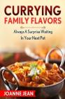 Currying Family Flavors: Always A Surprise Waiting In Your Next Pot By Joanne Jean Cover Image