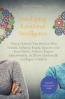 Developing Emotional Intelligence: How to Retrain Your Brain to Win Friends, Influence People, Improve your Social Skills, Achieve Happier Relationshi Cover Image