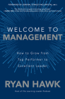Welcome to Management: How to Grow from Top Performer to Excellent Leader By Ryan Hawk, Stanley A. McChrystal (Foreword by) Cover Image