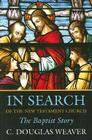 In Search of the New Testament Church: The Baptist Story By C. Douglas Weaver Cover Image