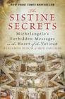 The Sistine Secrets: Michelangelo's Forbidden Messages in the Heart of the Vatican By Benjamin Blech, Roy Doliner Cover Image