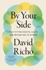 By Your Side: How to Find Soulful Allies and Become One to Others By David Richo Cover Image