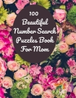 100 Beautiful Number Search Puzzles Book For Mom: Large print Number Search Books for Seniors, Teens and Adults with Solutions (Search and Find) Cover Image
