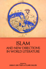 Islam and New Directions in World Literature By Jeffrey Einboden (Foreword by), Sarah R. Bin Tyeer (Editor), Claire Gallien (Editor) Cover Image