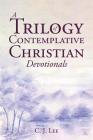 A Trilogy of Contemplative Christian Devotionals By C. J. Lee Cover Image