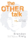 The Other Talk: Reckoning with Our White Privilege By Brendan Kiely, Jason Reynolds (Introduction by) Cover Image