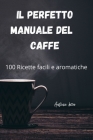 Il Perfetto Manuale del Caffe By Antonio Lecca Cover Image