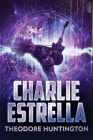 Charlie Estrella By Theodore Huntington Cover Image
