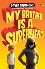 My Brother Is a Superhero By David Solomons Cover Image