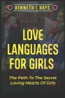 Love Languages For Girls: The Path To The Secret Loving Hearts Of Girls By Kenneth C. Hays Cover Image