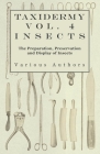 Taxidermy Vol. 4 Insects - The Preparation, Preservation and Display of Insects By Various Cover Image