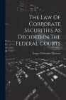 The Law Of Corporate Securities As Decided In The Federal Courts By Gasper Christopher Clemens Cover Image