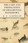 The Care and Propagation of Ornamental Waterfowl By J. C. Laidlay Cover Image