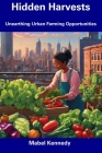 Hidden Harvests: Unearthing Urban Farming Opportunities Cover Image