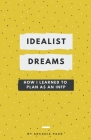 Idealist Dreams: How I Learned to Plan as an INFP By Arcadia Page Cover Image