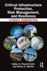 Critical Infrastructure Protection, Risk Management, and Resilience: A Policy Perspective Cover Image